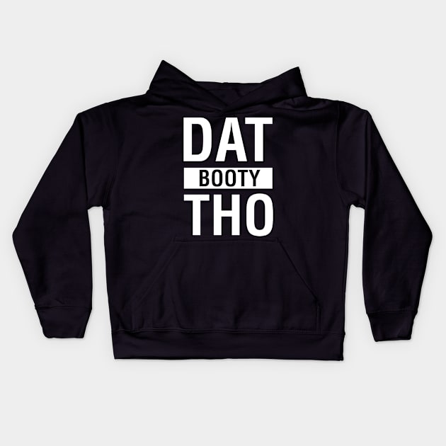 Dat Booty Tho Kids Hoodie by CityNoir